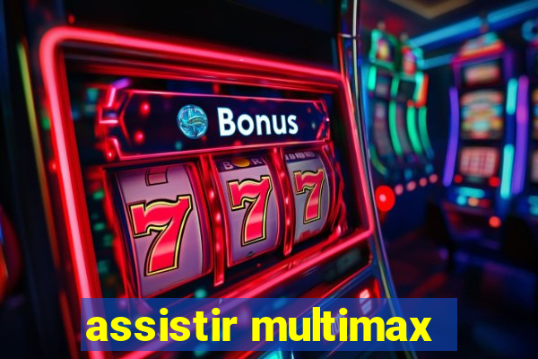 assistir multimax